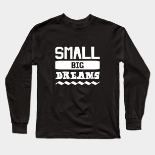 Small Big Dreams Long Sleeve T-Shirt